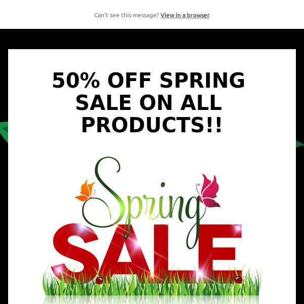 50% OFF SPRING SALE ON ALL PRODUCTS!!