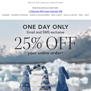 Email Exclusive: 25% OFF — today only!