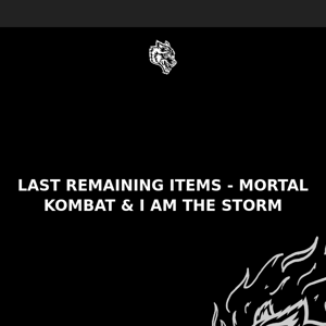 LAST REMAINING ITEMS - MORTAL KOMBAT & I AM THE STORM