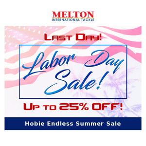 Last day of our Extended Labor Day Sale