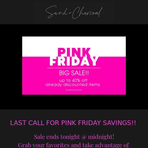 LAST CALL FOR PINK FRIDAY SALE! Don't wait sale ends tonight!! <3 Sand + Charcoal