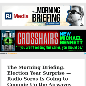 The Morning Briefing: Election Year Surprise — Radio Soros Is Going to Commie Up the Airwaves