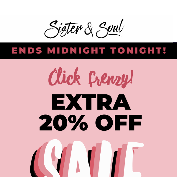 CLICK FRENZY 🎉 extra 20% off SALE ends tonight! 🎉