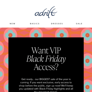 Adrift Clothing, want VIP Black Friday Access? ✨