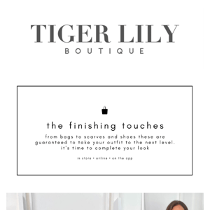 Add Your Finishing Touches, Tiger Lily Boutique 🌟