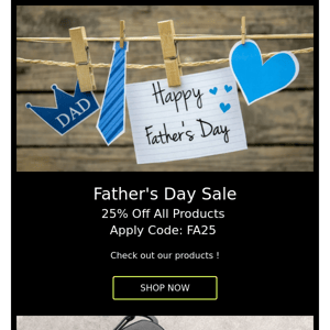 Don't miss out on our Father's Day Sale ! 25% Off All Products