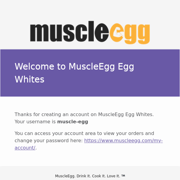 Your MuscleEgg Egg Whites account has been created!