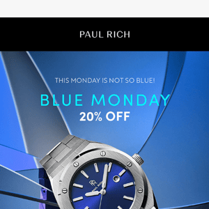 Blue Monday | 20% off EVERYTHING