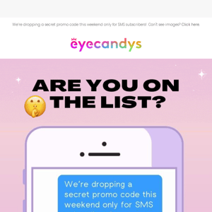 Eye Candys Want in on our Secret Sale? 🤫