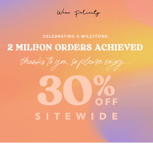 Celebrate 2 Million Orders with Felicity: Get 30% OFF on Best Sellers