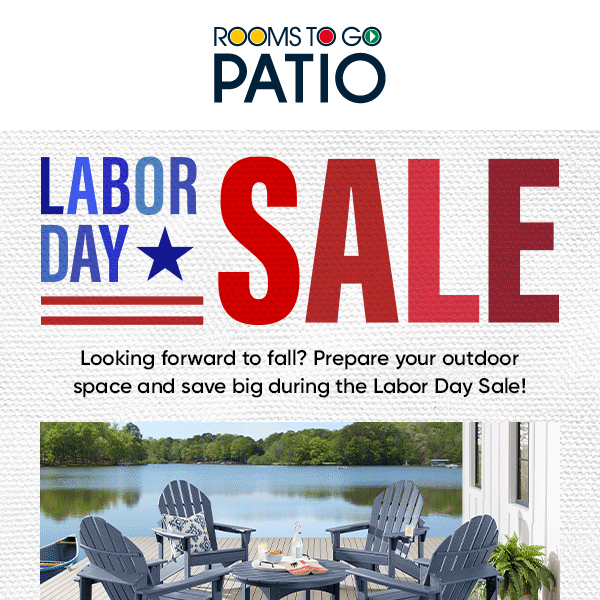 Labor Day Sale! Save big on outdoor styles!