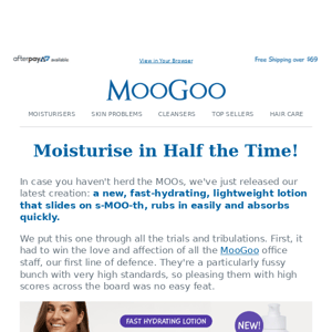 On the MOOve? Moisturise in half the time!
