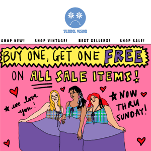 BUY ONE, GET ONE FREE ON ALL SALE ITEMS!
