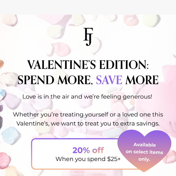 Valentine’s Edition: Spend more, save more ✨