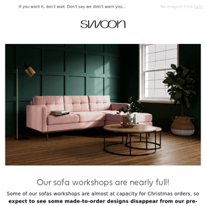 Sofas workshops are nearly full for Christmas delivery!