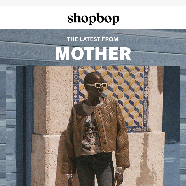 Fresh fits: MOTHER