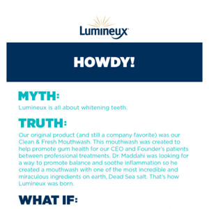 Myth: Lumineux is all about whitening teeth.