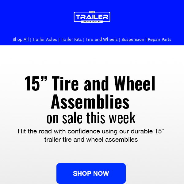 Revamp Your Trailer Ride with our 15” Tire and Wheel Assemblies