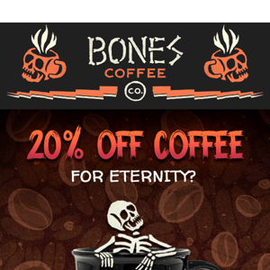 20% off Coffee For Eternity? 😱