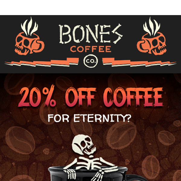 20% off Coffee For Eternity? 😱