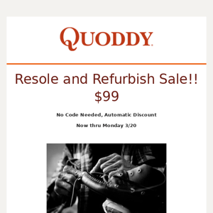 Resole and Refurbish Sale! Time to give your Quoddy's new life and keep our refurb specialist busy!