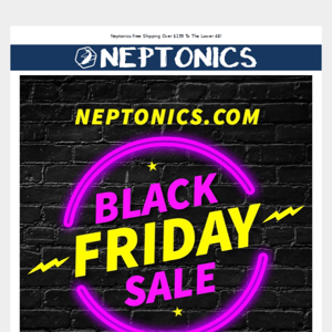 NEPTONICS!! BLACK FRIDAY IS LIVE!!