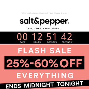 25-60% off Everything Ends TONIGHT!