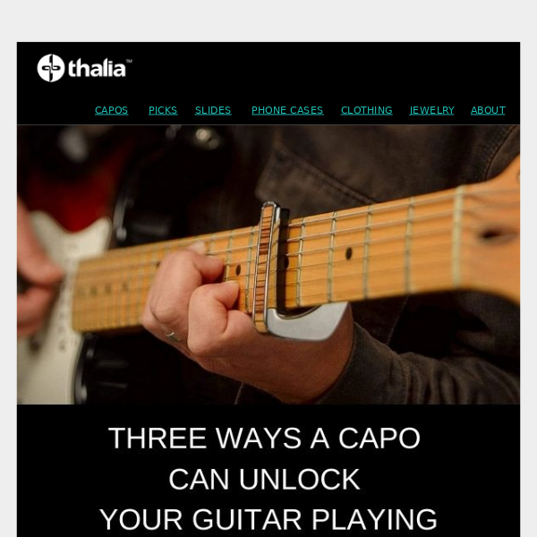 3 Ways a Capo Can Unlock Your Guitar Playing & 3 Best Sellers - Thalia Capos
