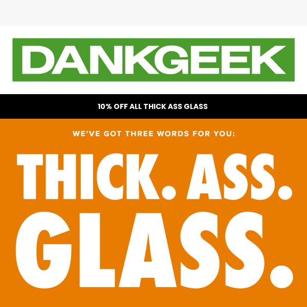 10% Off Thick Ass Glass 🔨 Durable 👑 Premium Designs