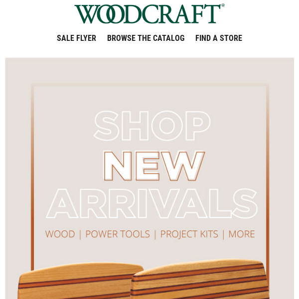 Shop the New Stuff at Woodcraft