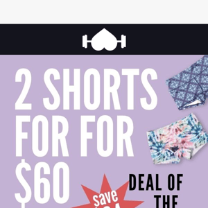 Deal of the Week!  2 Shorties for $60