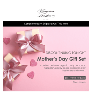 Discontinuing our Mother's Day Gift Set tonight