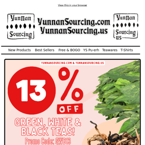 Time to Save 13% On All Green, White & Black Tea at YunnanSourcing.com & .us! 💥