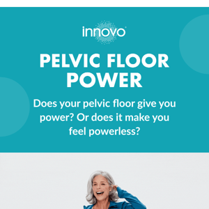 Is your Pelvic Floor strong?