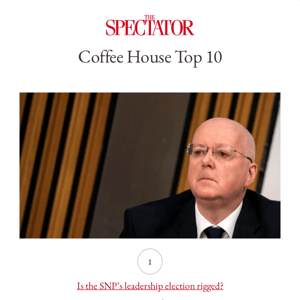 Best of Coffee House: Is the SNP’s leadership election rigged?