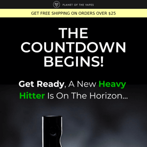 Planet Of The Vapes, the countdown begins!