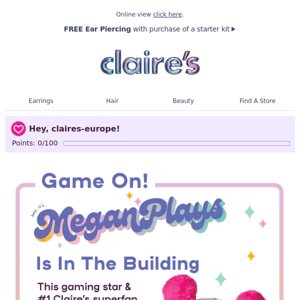 Major news 🦋 MeganPlays is now at Claire’s