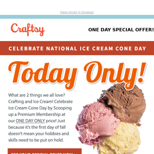 🍦 We’ve got the Scoop on a Great Offer.  TODAY ONLY!