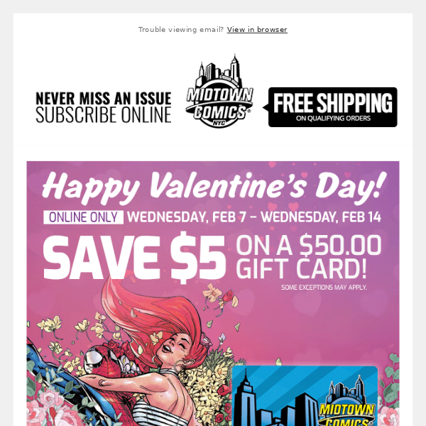 Happy Valentine’s Day! Save $5.00 off a $50 Gift Card plus Save 20% Off Marvel & DC Back Issues!