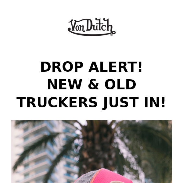 DROP ALERT! NEW & OLD TRUCKERS JUST IN! - Von Dutch