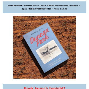 ⚾Out today + launch event: DUNCAN PARK: CLASSIC STORIES OF AN AMERICAN BALLPARK by Edwin C. Epps