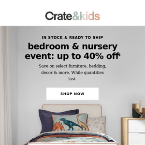 This is big! Up to 40% off during the Bedroom & Nursery Event →