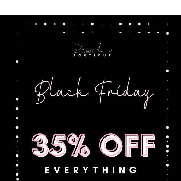 35% OFF EVERYTHING (Including Sale)...