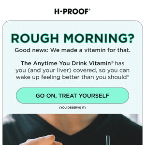 🥴 Rough morning? H-PROOF can help!