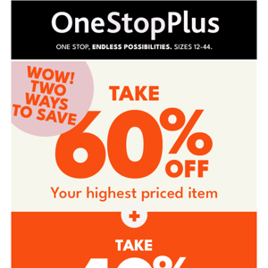 WEEKEND UPGRADE: 40% off your order + 60% off your highest priced item