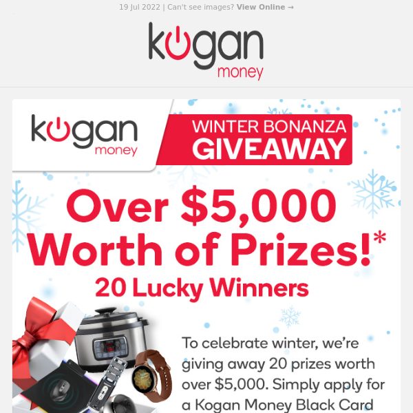 Hello, Earn $400 Kogan Credit & Enter our Winter Bonanza Giveaway!