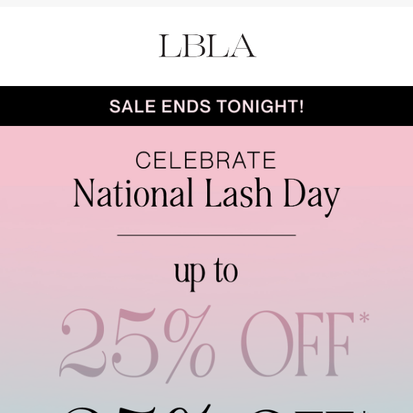 Up to 25% OFF National Lash Day Sale - ENDS TONIGHT