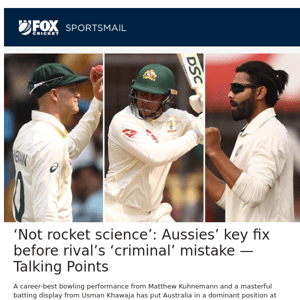 ‘Not rocket science’: Aussies’ key fix before rival’s ‘criminal’ mistake — Talking Points