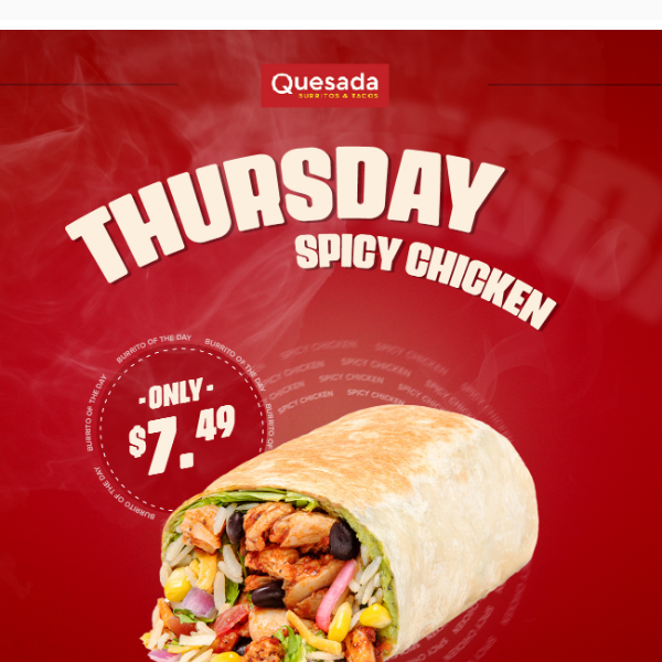 🔥 SPICY CHICKEN  burrito for $7.49 today!