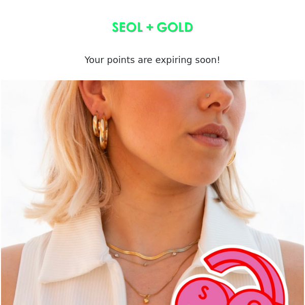 Your points at Seol + Gold are about to expire!